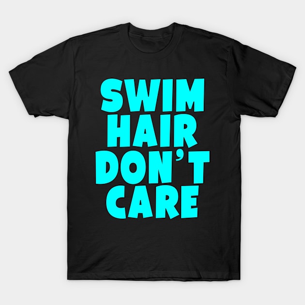 Swim Hair Don't Care T-Shirt by Eyes4